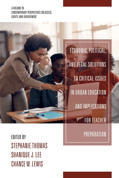 Stephanie Thomas, Shanique J. Lee, Chance W. Lewis - Economic, Political and Legal Solutions to Critical Issues in Urban Education and Implications for Teacher Preparation, Inbunden