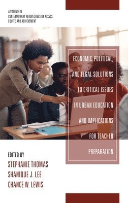 Stephanie Thomas, Shanique J. Lee, Chance W. Lewis, J. Lee, Shanique - Economic, Political and Legal Solutions to Critical Issues in Urban Education and Implications for Teacher Preparation, Inbunden