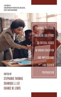 Economic, Political and Legal Solutions to Critical Issues in Urban Education and Implications for Teacher Preparation 1