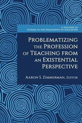 Problematizing the Profession of Teaching from an Existential Perspective 1