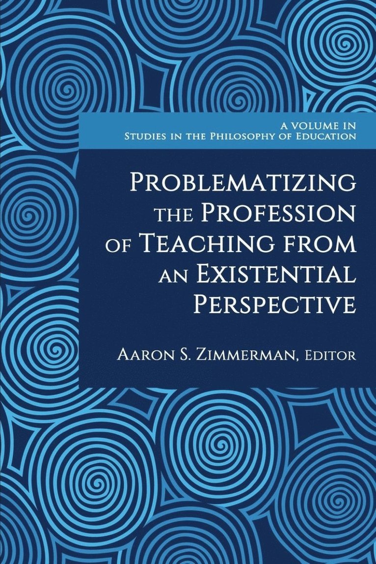 Aaron S. Zimmerman, S. Zimmerman, Aaron - Problematizing the Profession of Teaching From an Existential Perspective, Häftad