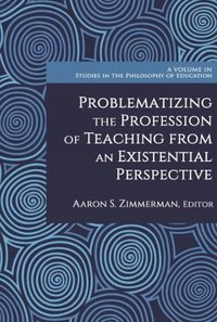 bokomslag Problematizing the Profession of Teaching From an Existential Perspective