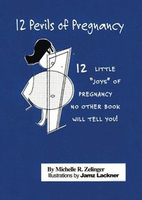 bokomslag 12 Perils of Pregnancy: 12 Little 'Joys' of Pregnancy No Other Book Will Tell You!