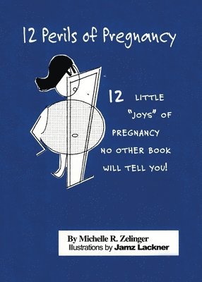 bokomslag 12 Perils of Pregnancy: 12 Little 'Joys' of Pregnancy No Other Book Will Tell You!