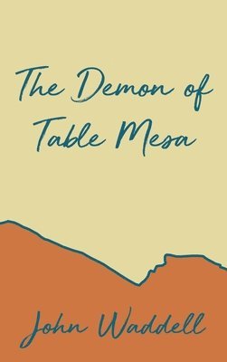 John Waddell - The Demon of Table Mesa, Inbunden