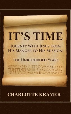 It's Time to Journey with Jesus from His Manger to His Mission: The Unrecorded Years 1