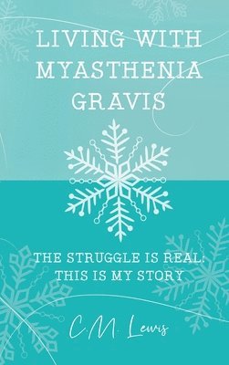 bokomslag Living with Myasthenia Gravis: The Struggle Is Real: This Is My Story