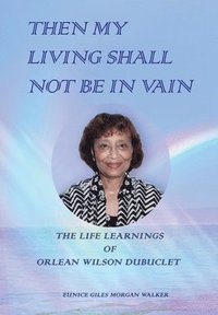 bokomslag Then My Living Shall Not Be in Vain: The Life Learnings of Orlean Wilson Dubuclet