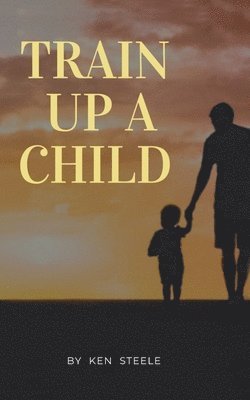 Train Up a Child: Notes, Quotes and Anecdotes 1