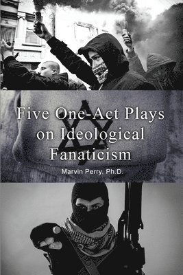 Marvin Perry - Five One-Act Plays on Ideological Fanaticism, Häftad