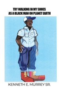 bokomslag Try Walking in My Shoes as a Black Man on Planet Earth
