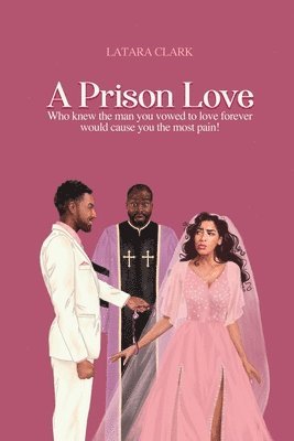 bokomslag A Prison Love: Who knew the man you vowed to love forever would cause you the most pain!