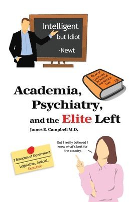 James E. Campbell - Academia, Psychiatry, and the Elite Left, Häftad