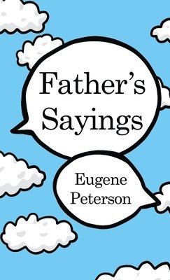 Eugene Peterson - Father's Sayings, Inbunden