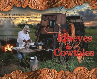 Jerry Baird, Michael Shaw - Ribeyes & Cowtales: A Collection of Recipes & Memories From a World Champion Chuck Wagon Cook, Inbunden