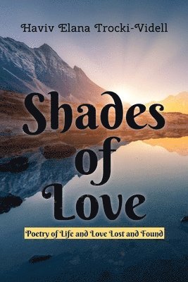 Shades of Love: Poetry of Life and Love Lost and Found 1