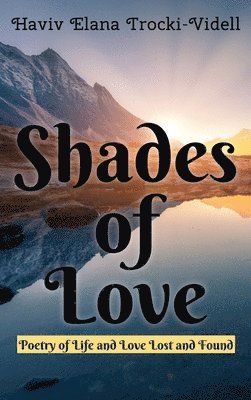 Shades of Love: Poetry of Life and Love Lost and Found 1