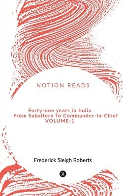 bokomslag Forty-one years in India From Subaltern To Commander-In-Chief VOL-1