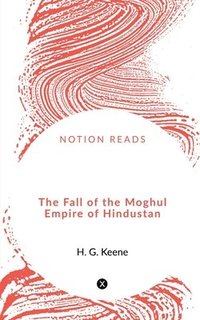 bokomslag Fall of the Moghul Empire of Hindustan
