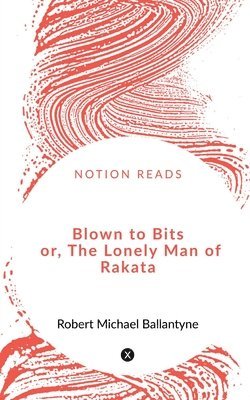 bokomslag Blown to Bits or, The Lonely Man of Rakata