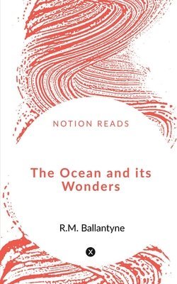 Robert Michael Ballantyne - Ocean and its Wonders, Häftad
