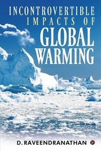 bokomslag Incontrovertible Impacts of Global Warming