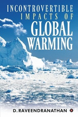 D Raveendranathan, D. Raveendranathan, , D. Raveendranathan - Incontrovertible Impacts of Global Warming, Häftad