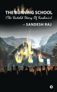 bokomslag The Burning School: The Untold Story of Kashmir