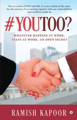 #YouToo?: Whatever Happens at Work, Stays at Work. An Open Secret 1