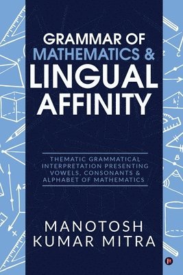 Grammar of Mathematics & Lingual Affinity: Thematic Grammatical Interpretation presenting Vowels, Consonants 1