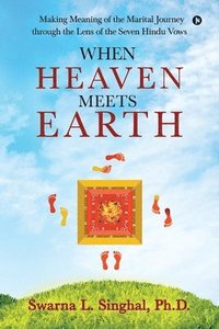 bokomslag When Heaven meets Earth: Making Meaning of the Marital Journey through the Lens of the Seven Hindu Vows