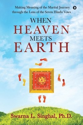 bokomslag When Heaven meets Earth: Making Meaning of the Marital Journey through the Lens of the Seven Hindu Vows