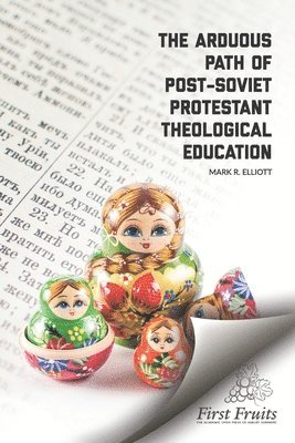 bokomslag The Arduous Path of Post-Soviet Protestant Theological Education