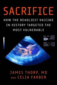 bokomslag Sacrifice: How the Deadliest Vaccine in History Was Pushed on the Most Vulnerable