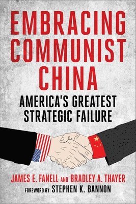 James Fanell, Bradley Thayer - Embracing Communist China, Inbunden