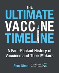 bokomslag The Ultimate Vaccine Timeline: A Fact-Packed History of Vaccines and Their Makers