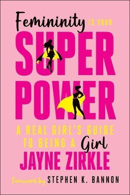 bokomslag Femininity Is Your Superpower: A Real Girl's Guide to Being a Girl