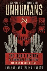 bokomslag Unhumans: The Secret History of Communist Revolutions (and How to Crush Them)