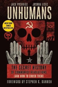 bokomslag Unhumans: The Secret History of Communist Revolutions (and How to Crush Them)