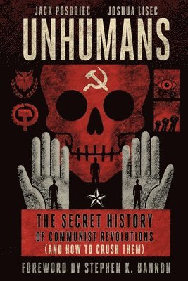 Unhumans: The Secret History of Communist Revolutions (and How to Crush Them) 1