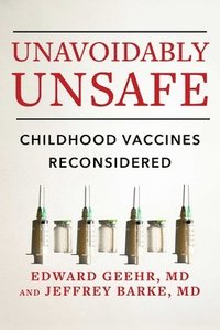 bokomslag Unavoidably Unsafe: Childhood Vaccines Reconsidered