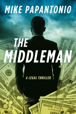 Mike Papantonio - The Middleman: A Legal Thriller, Inbunden