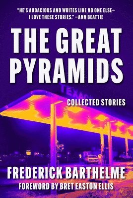 Frederick Barthelme - Great Pyramids: Collected Stories, Inbunden