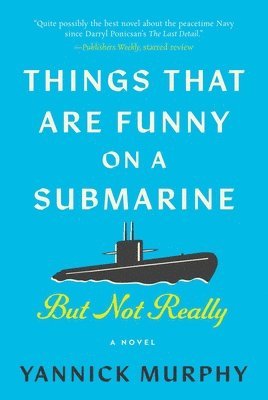Yannick Murphy - Things That Are Funny on a Submarine But Not Really, Inbunden