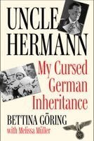 Bettina Sellers-Göring, Melissa Müller - Uncle Hermann: My Cursed German Inheritance, Inbunden