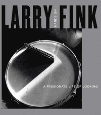 bokomslag Larry Fink: Hands On/A Passionate Life of Looking