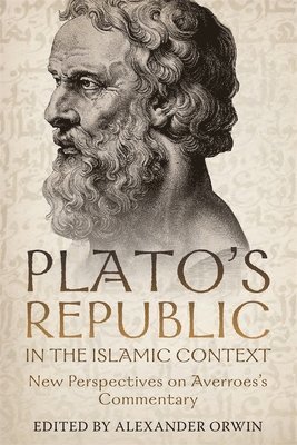 Alexander Orwin, Professor Alexander Orwin, Alexander, Orwin - Plato's Republic in the Islamic Context, Inbunden
