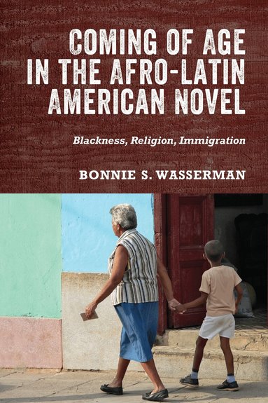 Bonnie S. Bonnie Wasserman - Coming of Age in the Afro-Latin American Novel, Inbunden