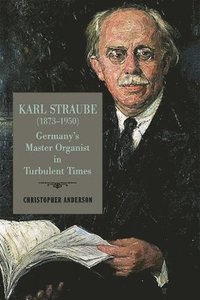 bokomslag Karl Straube (18731950)