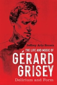 bokomslag The Life and Music of Grard Grisey